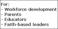 For:
- Workforce development
- Parents
- Educators
- Faith-based leaders